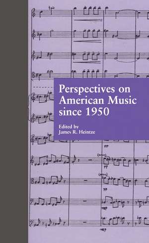 Perspectives on American Music since 1950 de James R. Heintze