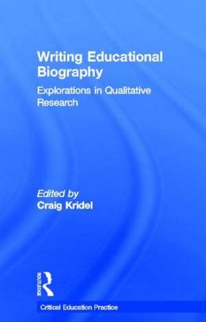 Writing Educational Biography: Explorations in Qualitative Research de Craig Kridel