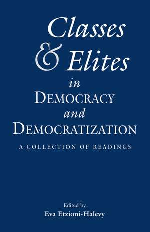 Classes and Elites in Democracy and Democratization: A Collection of Readings de Eva Etzioni Halevy