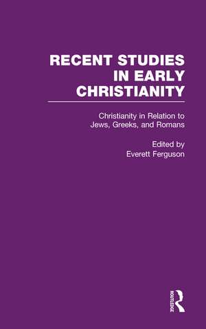 Christianity in Relation to Jews, Greeks, and Romans de Everett Ferguson