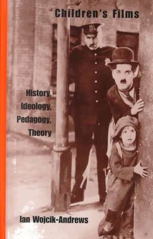 Children's Films: History, Ideology, Pedagogy, Theory de Ian Wojik-Andrews