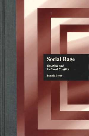 Social Rage: Emotion and Cultural Conflict de Bonnie Berry