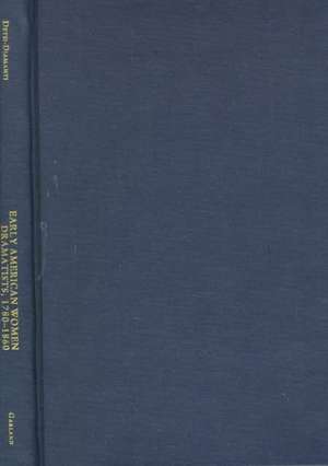 Early American Women Dramatists, 1780-1860 de Zoe Desti-Demanti