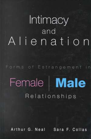 Intimacy and Alienation: Forms of Estrangement in Female/Male Relationships de Arthur G. Neal