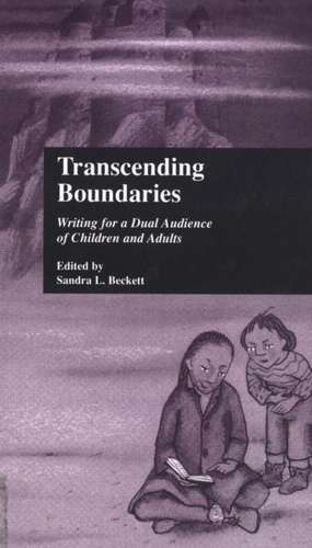 Transcending Boundaries: Writing for a Dual Audience of Children and Adults de Sandra L. Beckett