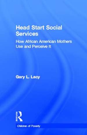 Head Start Social Services: How African American Mothers Use and Perceive Them de Gary Lacy
