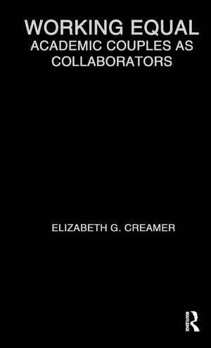 Working Equal: Collaboration Among Academic Couples de Elizabeth Creamer