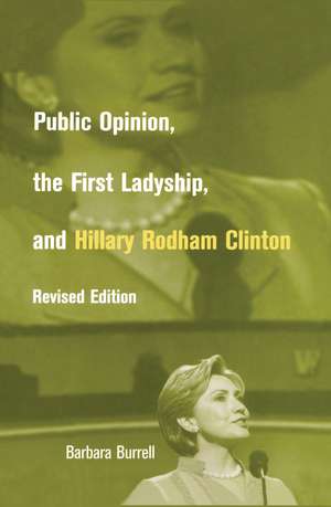 Public Opinion, the First Ladyship, and Hillary Rodham Clinton de Barbara Burrell