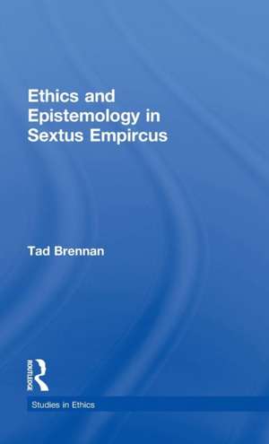 Ethics and Epistemology in Sextus Empircus de Tad Brennan