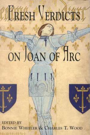 Fresh Verdicts on Joan of Arc de Bonnie Wheeler