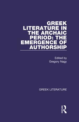 Greek Literature in the Archaic Period: The Emergence of Authorship: Greek Literature de Gregory Nagy