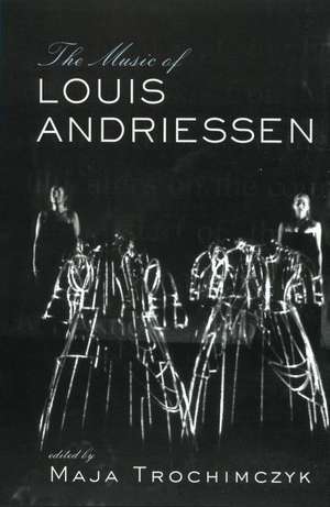 Music of Louis Andriessen de Maja Trochimczyk