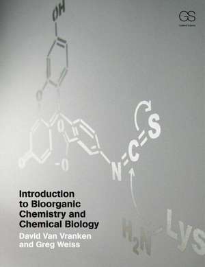 Introduction to Bioorganic Chemistry and Chemical Biology de David Van Vranken