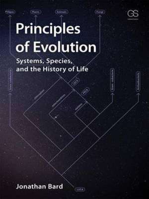 Principles of Evolution: Systems, Species, and the History of Life de Jonathan Bard