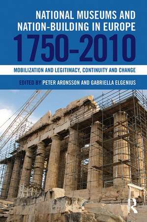 National Museums and Nation-building in Europe 1750-2010: Mobilization and legitimacy, continuity and change de Peter Aronsson