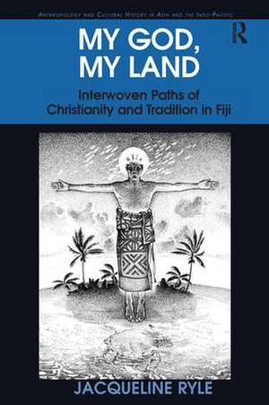 My God, My Land: Interwoven Paths of Christianity and Tradition in Fiji de Jacqueline Ryle