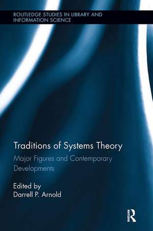 Traditions of Systems Theory: Major Figures and Contemporary Developments de Darrell Arnold