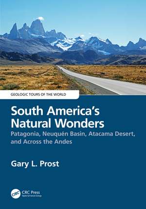 South America’s Natural Wonders: Patagonia, Neuquén Basin, Atacama Desert, and Across the Andes de Gary Prost