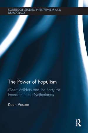 The Power of Populism: Geert Wilders and the Party for Freedom in the Netherlands de Koen Vossen