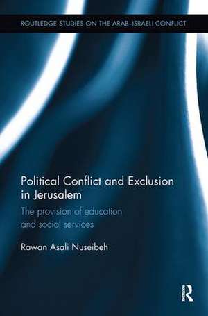 Political Conflict and Exclusion in Jerusalem: The Provision of Education and Social Services de Rawan Nuseibeh