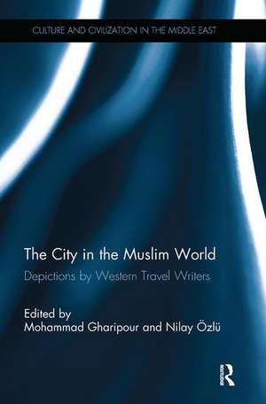 The City in the Muslim World: Depictions by Western Travel Writers de Mohammad Gharipour