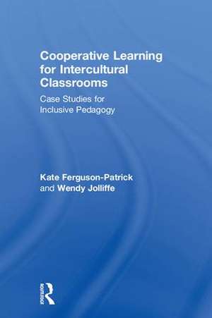 Cooperative Learning for Intercultural Classrooms: Case Studies for Inclusive Pedagogy de Kate Ferguson-Patrick