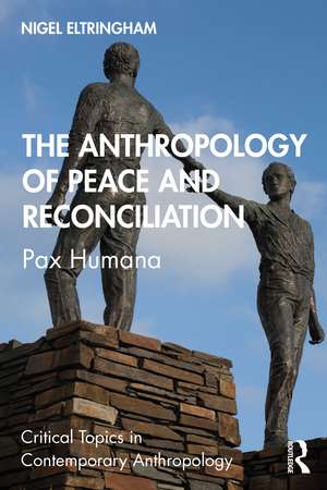 The Anthropology of Peace and Reconciliation: Pax Humana de Nigel Eltringham