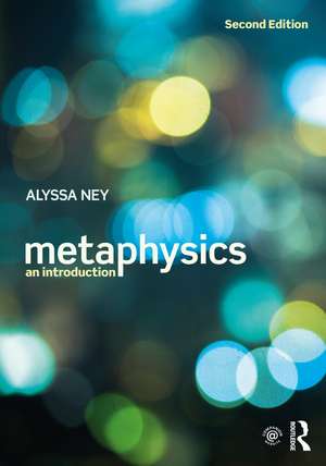 Metaphysics: An Introduction de Alyssa Ney