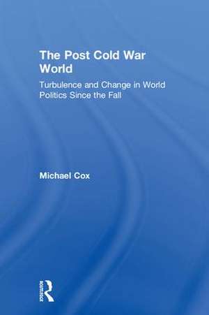 The Post Cold War World: Turbulence and Change in World Politics Since the Fall de Michael Cox