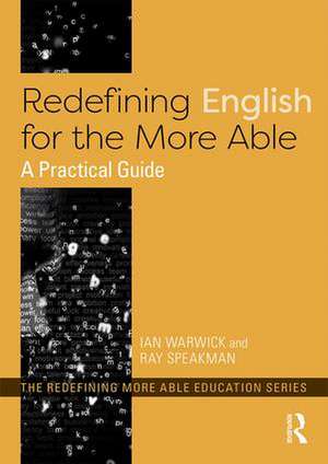 Redefining English for the More Able: A Practical Guide de Ian Warwick