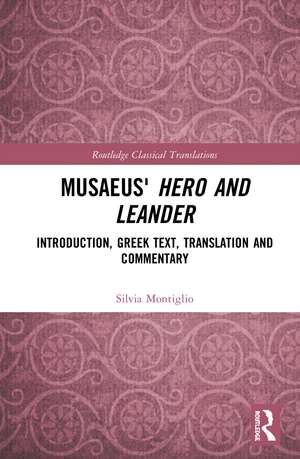 Musaeus' Hero and Leander: Introduction, Greek Text, Translation and Commentary de Silvia Montiglio