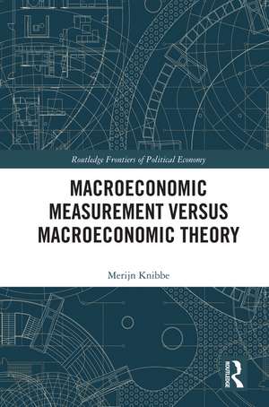 Macroeconomic Measurement Versus Macroeconomic Theory de Merijn Knibbe