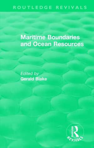 Routledge Revivals: Maritime Boundaries and Ocean Resources (1987) de Gerald Blake