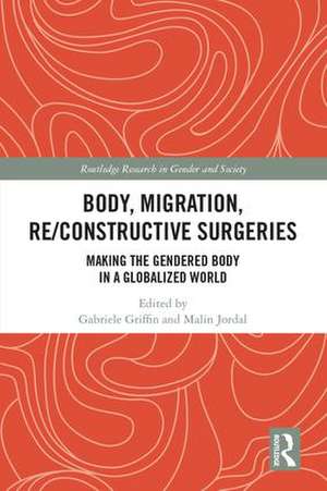 Body, Migration, Re/constructive Surgeries: Making the Gendered Body in a Globalized World de Gabriele Griffin