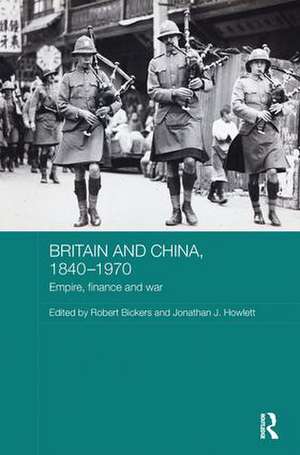 Britain and China, 1840-1970: Empire, Finance and War de Robert Bickers