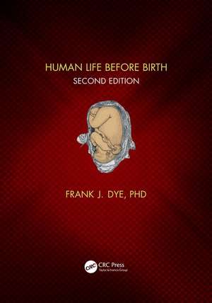 Human Life Before Birth, Second Edition de Frank Dye