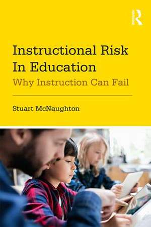 Instructional Risk in Education: Why Instruction Can Fail de Stuart McNaughton