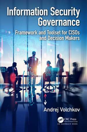 Information Security Governance: Framework and Toolset for CISOs and Decision Makers de Andrej Volchkov