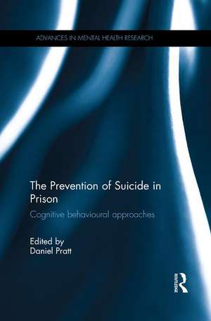 The Prevention of Suicide in Prison: Cognitive behavioural approaches de Daniel Pratt