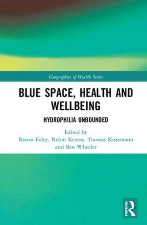 Blue Space, Health and Wellbeing: Hydrophilia Unbounded de Ronan Foley