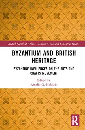 Byzantium and British Heritage: Byzantine influences on the Arts and Crafts Movement de Amalia G. Kakissis