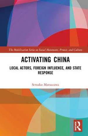 Activating China: Local Actors, Foreign Influence, and State Response de Setsuko Matsuzawa