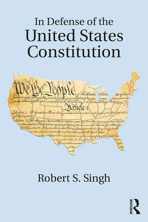 In Defense of the United States Constitution de Robert S. Singh