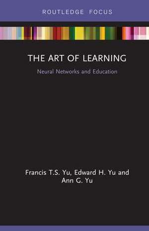 The Art of Learning: Neural Networks and Education de Francis T.S. Yu