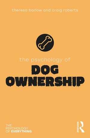 The Psychology of Dog Ownership de Theresa Barlow