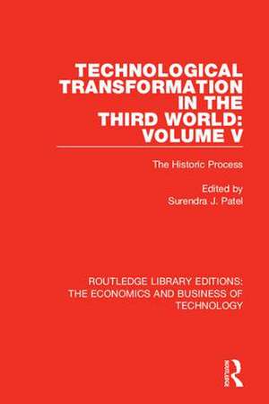 Technological Transformation in the Third World: Volume 5: The Historic Process de Surendra J. Patel