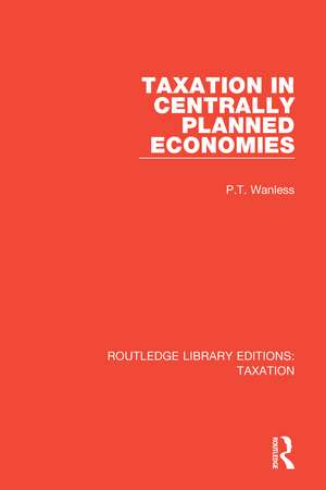 Taxation in Centrally Planned Economies de P.T. Wanless