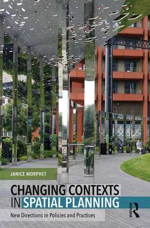 Changing Contexts in Spatial Planning: New Directions in Policies and Practices de Janice Morphet