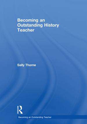 Becoming an Outstanding History Teacher de Sally Thorne