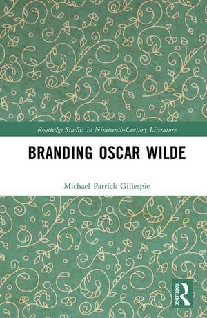 Branding Oscar Wilde de Michael Patrick Gillespie